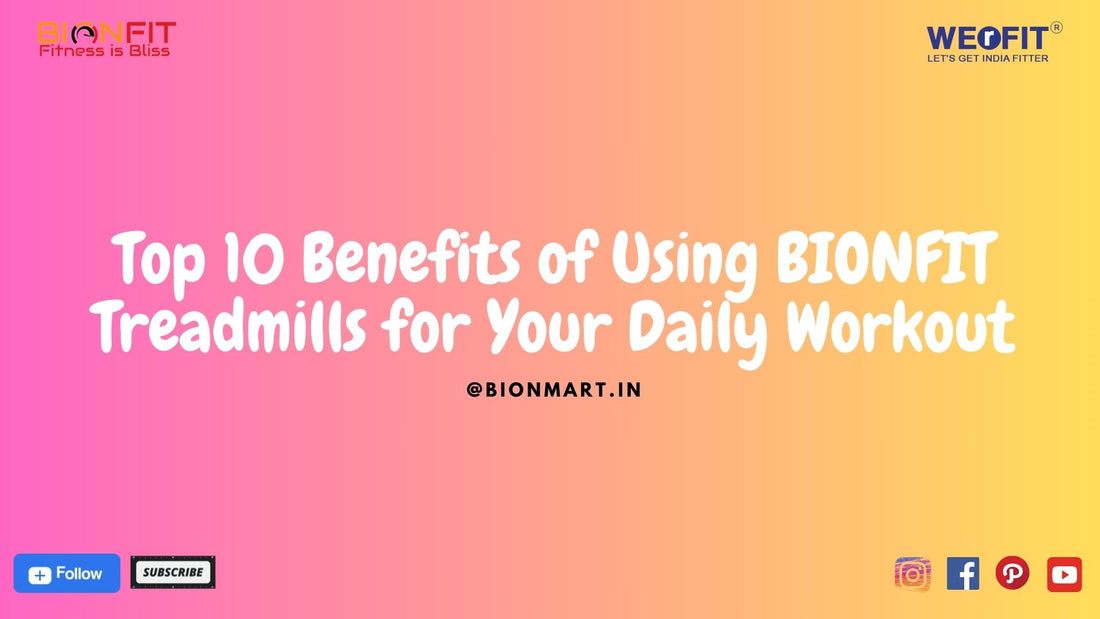 Top 10 Benefits of Using BIONFIT Treadmills for Your Daily Workout