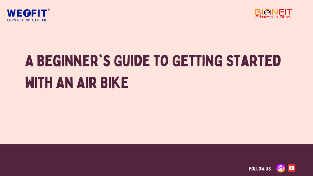 A Beginner's Guide to Getting Started with an Air Bike