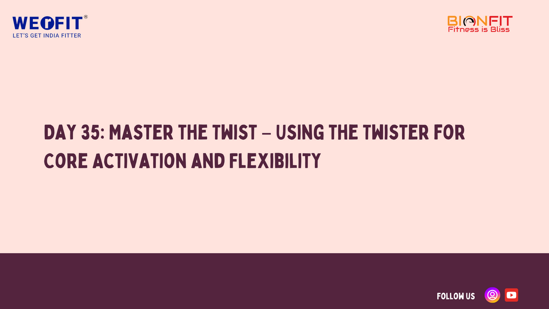Day 35: Master the Twist – Using the Twister for Core Activation and Flexibility