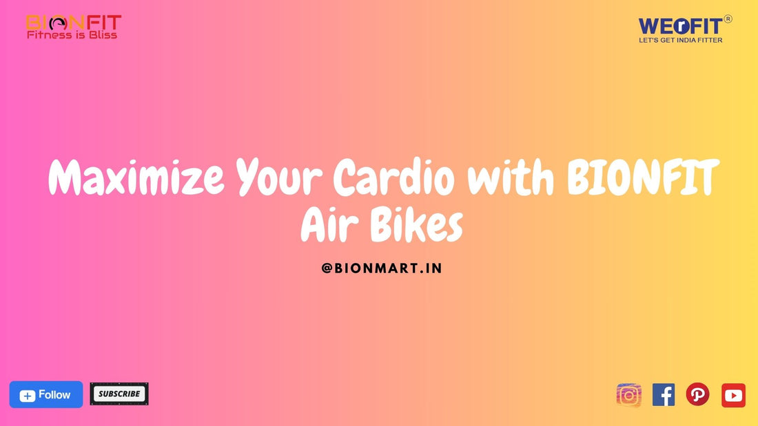 Maximize Your Cardio with BIONFIT Air Bikes - BIONFIT