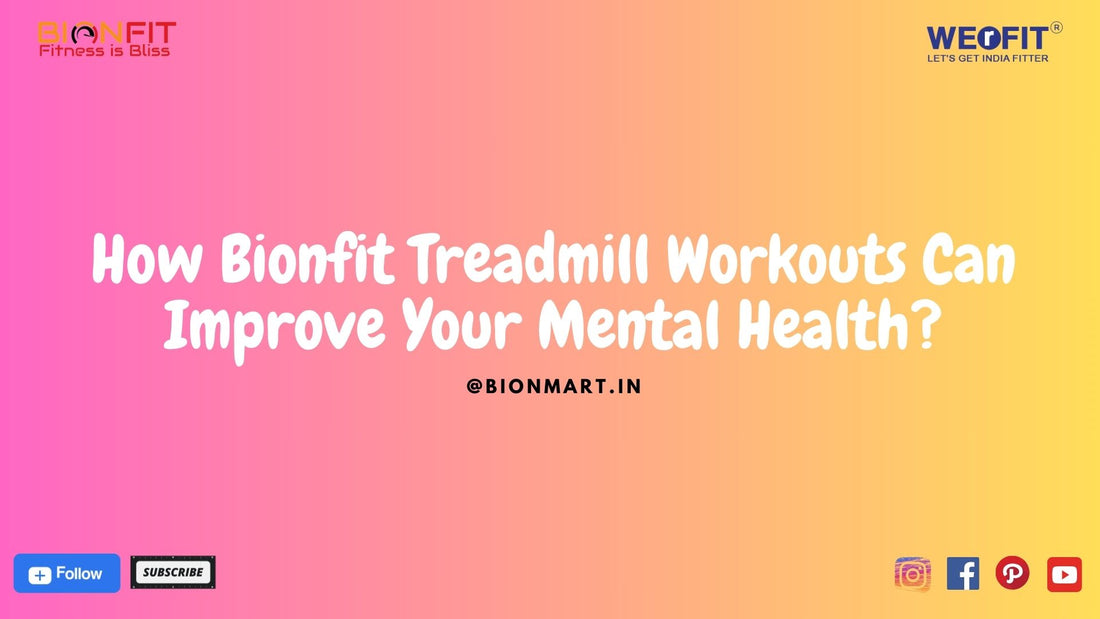 How Bionfit Treadmill Workouts Can Improve Your Mental Health?