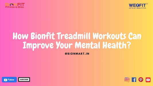 How Bionfit Treadmill Workouts Can Improve Your Mental Health?