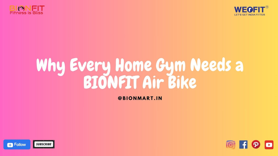 Why Every Home Gym Needs a BIONFIT Air Bike