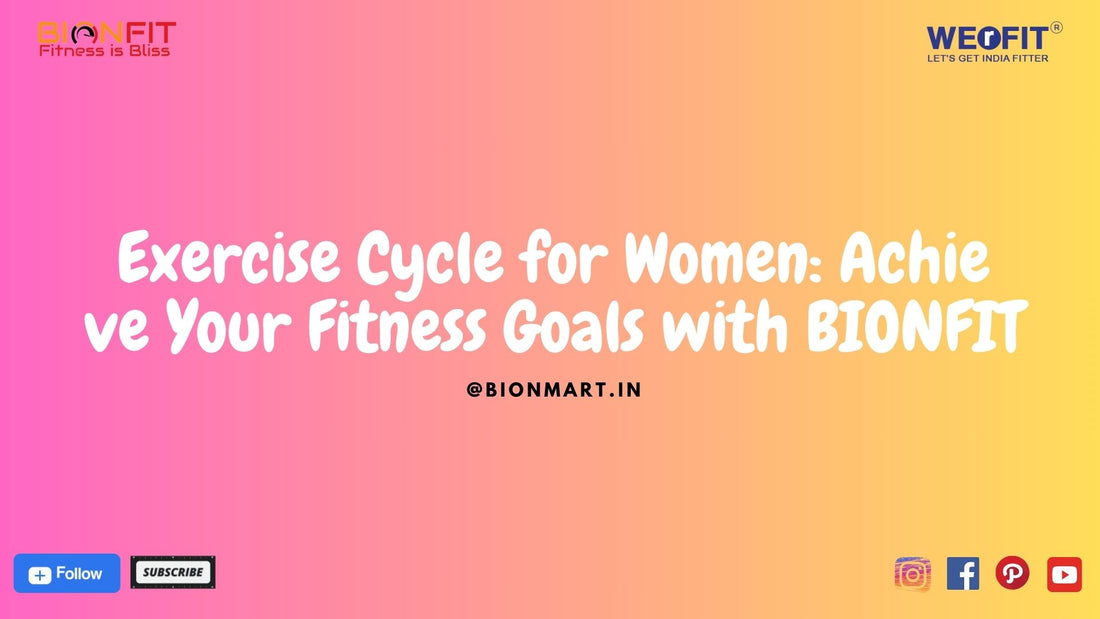 Exercise Cycle for Women: Achieve Your Fitness Goals with BIONFIT