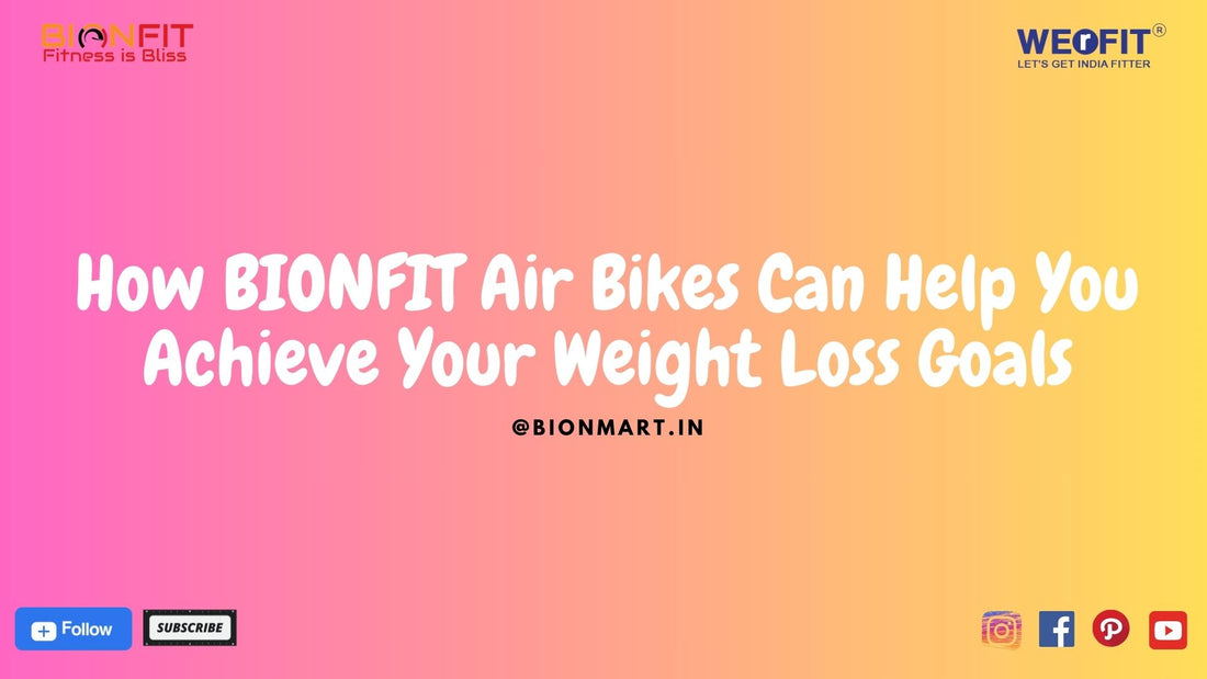 How BIONFIT Air Bikes Can Help You Achieve Your Weight Loss Goals