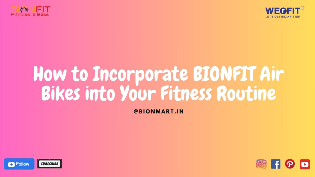 How to Incorporate BIONFIT Air Bikes into Your Fitness Routine