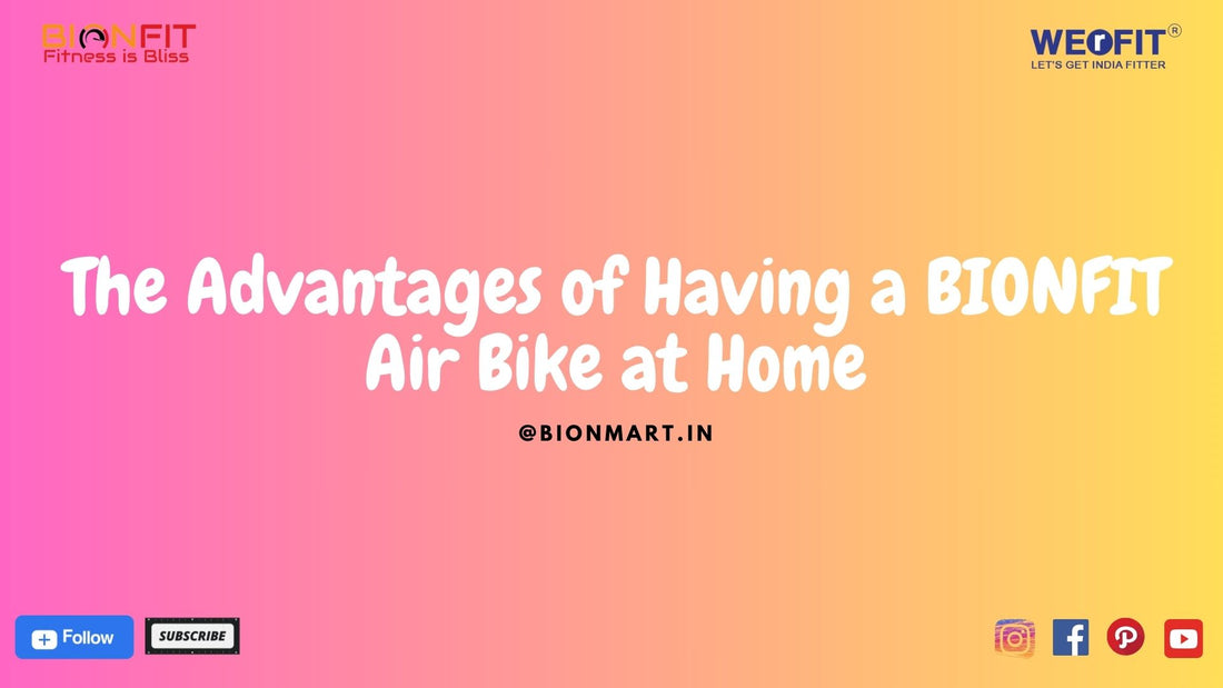 The Advantages of Having a BIONFIT Air Bike at Home