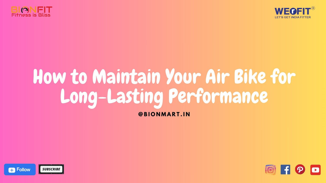 How to Maintain Your Air Bike for Long-Lasting Performance