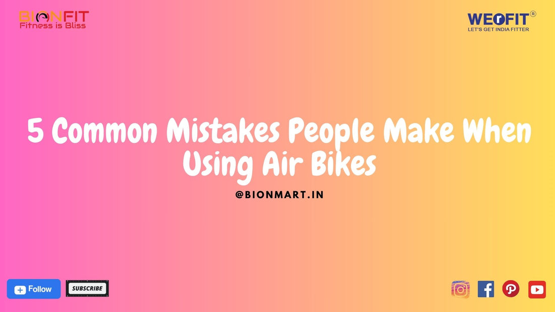 5 Common Mistakes People Make When Using Air Bikes