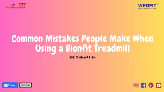 Common Mistakes People Make When Using a Bionfit Treadmill