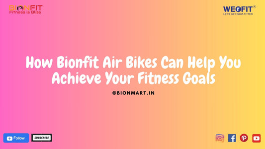 How Bionfit Air Bikes Can Help You Achieve Your Fitness Goals