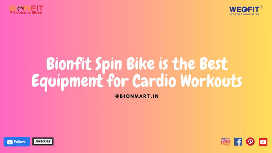 Bionfit Spin Bike is the Best Equipment for Cardio Workouts