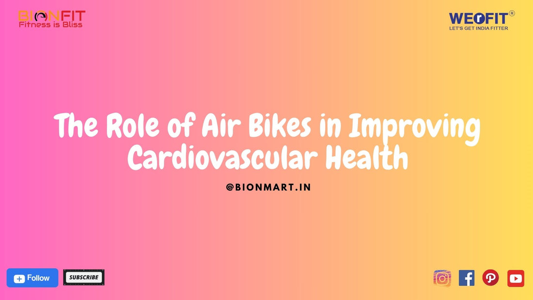 The Role of Air Bikes in Improving Cardiovascular Health