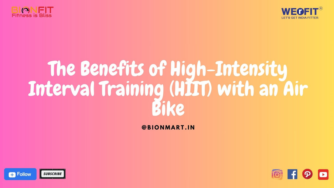 The Benefits of High-Intensity Interval Training (HIIT) with an Air Bike