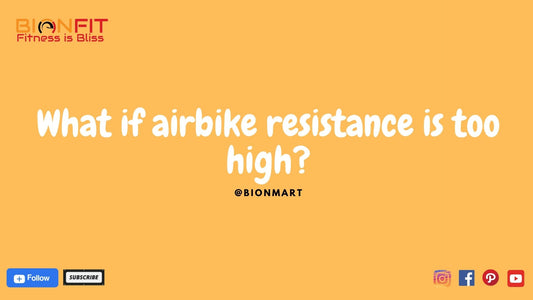 What if airbike resistance is too high?