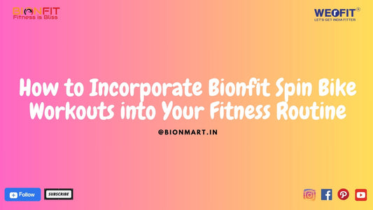 How to Incorporate Bionfit Spin Bike Workouts into Your Fitness Routine