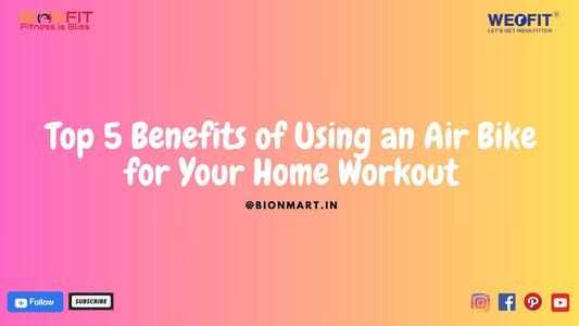 Top 5 Benefits of Using an Air Bike for Your Home Workout - BIONFIT