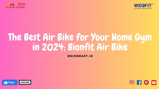 The Best Air Bike for Your Home Gym in 2024: Bionfit Air Bike