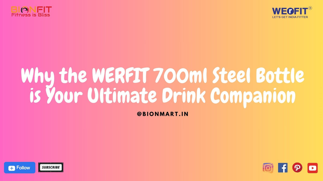 Why the WERFIT 700ml Steel Bottle is Your Ultimate Drink Companion