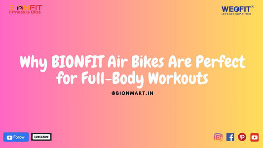 Why BIONFIT Air Bikes Are Perfect for Full-Body Workouts