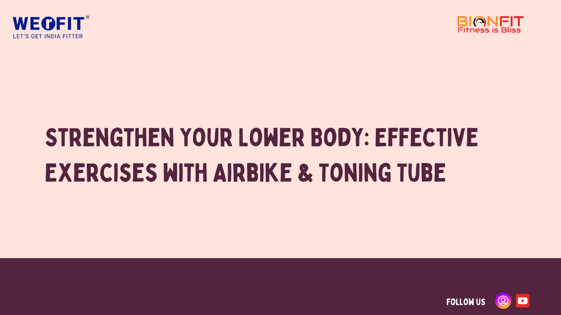 Strengthen Your Lower Body – Effective Lower Body Exercises with the Airbike and Toning Tube