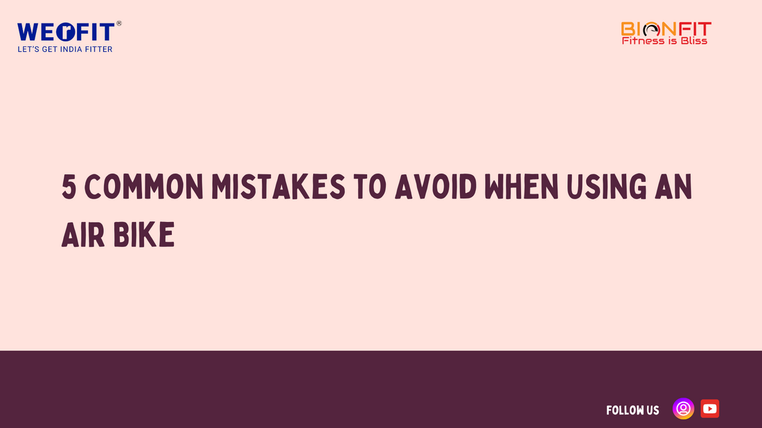 5 Common Mistakes to Avoid When Using an Air Bike