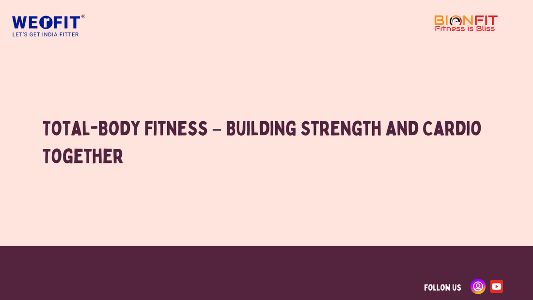 Total-Body Fitness – Building Strength and Cardio Together