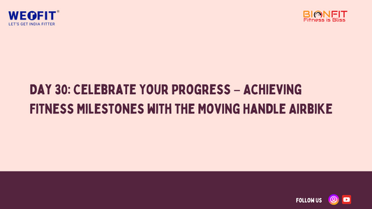 Day 30: Celebrate Your Progress – Achieving Fitness Milestones with the Moving Handle Airbike
